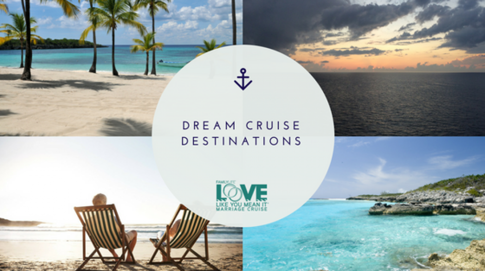 Dream Cruise Destinations Love Like You Mean It Marriage Cruise